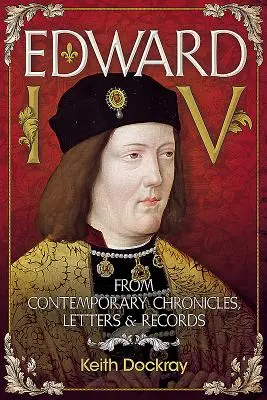 Edoardo IV: da cronache, lettere e documenti contemporanei - Edward IV: From Contemporary Chronicles, Letters and Records