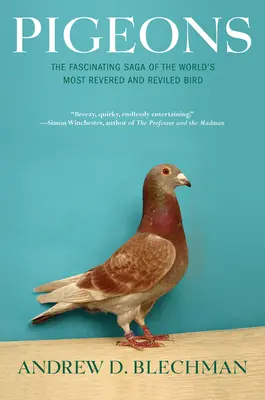 Piccioni: L'affascinante saga dell'uccello più venerato e vituperato del mondo - Pigeons: The Fascinating Saga of the World's Most Revered and Reviled Bird