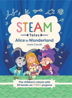 Racconti a vapore: Alice nel paese delle meraviglie: Il classico per bambini con 20 attività a vapore - Steam Tales: Alice in Wonderland: The Children's Classic with 20 Steam Activities