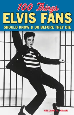 100 cose che i fan di Elvis dovrebbero sapere e fare prima di morire - 100 Things Elvis Fans Should Know & Do Before They Die