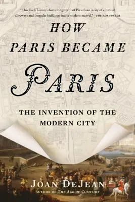 Come Parigi è diventata Parigi: L'invenzione della città moderna - How Paris Became Paris: The Invention of the Modern City
