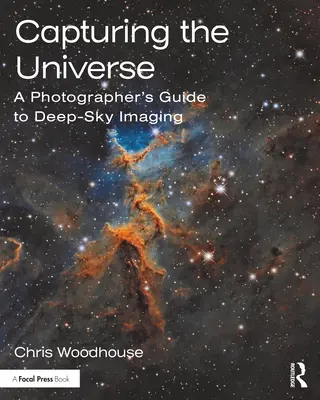Catturare l'universo: Guida del fotografo alle immagini del cielo profondo - Capturing the Universe: A Photographer's Guide to Deep-Sky Imaging