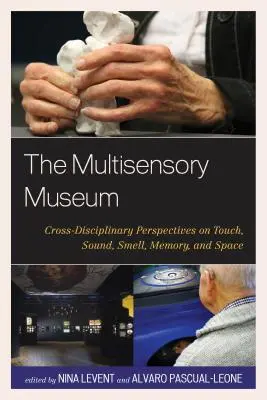 Il museo multisensoriale: Prospettive interdisciplinari su tatto, suono, olfatto, memoria e spazio - The Multisensory Museum: Cross-Disciplinary Perspectives on Touch, Sound, Smell, Memory, and Space