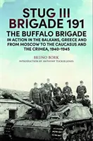 Brigata Stug III 191, 1940-1945: La Brigata Buffalo in azione nei Balcani, in Grecia e da Mosca a Kursk e Sebastopoli - Stug III Brigade 191, 1940-1945: The Buffalo Brigade in Action in the Balkans, Greece and from Moscow to Kursk and Sevastopol