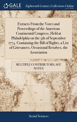 Estratti dalle votazioni e dagli atti del Congresso continentale americano, tenutosi a Filadelfia il 5 settembre 1774. Contenente il progetto di legge o - Extracts from the Votes and Proceedings of the American Continental Congress, Held at Philadelphia on the 5th of September 1774. Containing the Bill o