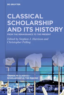L'erudizione classica e la sua storia: Dal Rinascimento al presente. Saggi in onore di Christopher Stray - Classical Scholarship and Its History: From the Renaissance to the Present. Essays in Honour of Christopher Stray