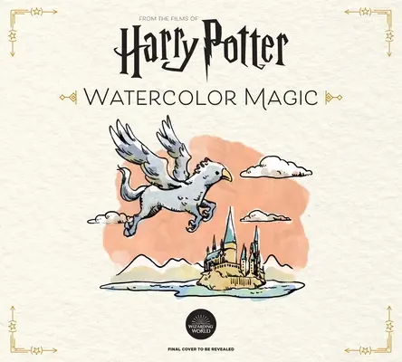 La magia dell'acquerello di Harry Potter: 32 progetti incantevoli passo dopo passo (Harry Potter Crafts, Regali per i fan di Harry Potter) - Harry Potter Watercolor Magic: 32 Step-By-Step Enchanting Projects (Harry Potter Crafts, Gifts for Harry Potter Fans)