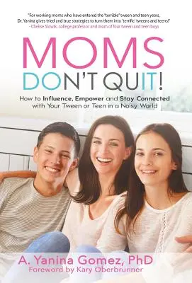 Le mamme non mollano: come influenzare, responsabilizzare e rimanere in contatto con i vostri ragazzi in un mondo rumoroso - Moms Don't Quit!: How to Influence, Empower and Stay Connected with Your Tween or Teen in a Noisy World