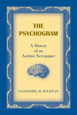 Lo psicogramma. Storia di un giornale manicomiale - The Psychogram. A History of an Asylum Newspaper