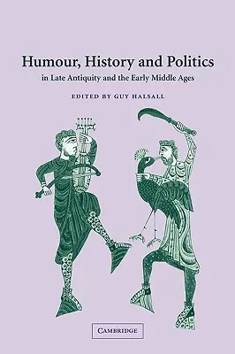 Umorismo, storia e politica nella tarda antichità e nell'alto medioevo - Humour, History and Politics in Late Antiquity and the Early Middle Ages