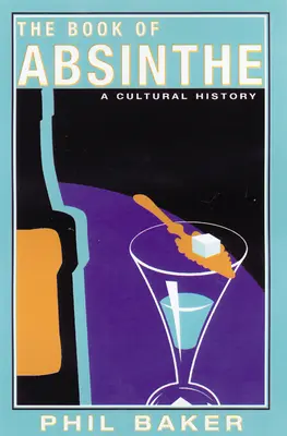 Il libro dell'assenzio: Una storia culturale - The Book of Absinthe: A Cultural History