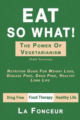 Mangiare e allora? Il potere del vegetarismo (versione integrale) - Eat So What! The Power of Vegetarianism (Full Version)