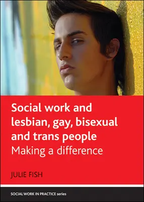 Lavoro sociale e persone lesbiche, gay, bisessuali e trans: Fare la differenza - Social Work and Lesbian, Gay, Bisexual and Trans People: Making a Difference