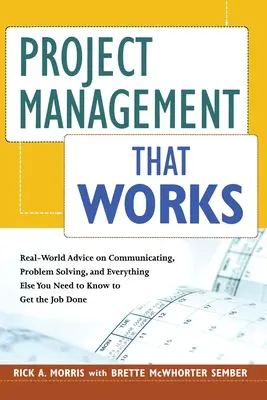 La gestione dei progetti che funziona: Consigli del mondo reale su comunicazione, risoluzione dei problemi e tutto ciò che serve per portare a termine il lavoro - Project Management That Works: Real-World Advice on Communicating, Problem Solving, and Everything Else You Need to Get the Job Done
