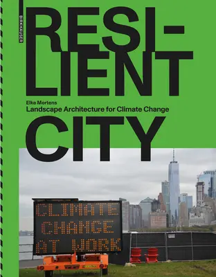 Città resiliente: Architettura del paesaggio per il cambiamento climatico - Resilient City: Landscape Architecture for Climate Change