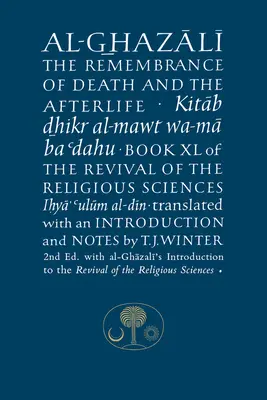 Al-Ghazali sul ricordo della morte e dell'aldilà: Libro XL della Rinascita delle Scienze Religiose - Al-Ghazali on the Remembrance of Death and the Afterlife: Book XL of the Revival of the Religious Sciences