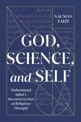 Dio, la scienza e il sé, 1: la ricostruzione del pensiero religioso di Muhammad Iqbal - God, Science, and Self, 1: Muhammad Iqbal's Reconstruction of Religious Thought