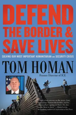 Difendere il confine e salvare vite umane: Risolvere la nostra più importante crisi umanitaria e di sicurezza - Defend the Border and Save Lives: Solving Our Most Important Humanitarian and Security Crisis