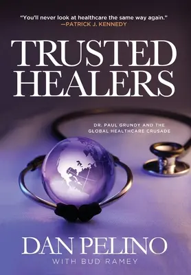 Guaritori di fiducia: Il dottor Paul Grundy e la crociata globale per l'assistenza sanitaria - Trusted Healers: Dr. Paul Grundy and the Global Healthcare Crusade