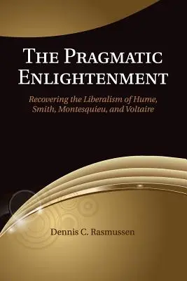 L'illuminismo pragmatico: Recuperare il liberalismo di Hume, Smith, Montesquieu e Voltaire - The Pragmatic Enlightenment: Recovering the Liberalism of Hume, Smith, Montesquieu, and Voltaire