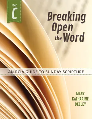 Aprire la Parola, anno C: una guida Rcia alle Scritture della domenica - Breaking Open the Word, Year C: An Rcia Guide to Sunday Scripture