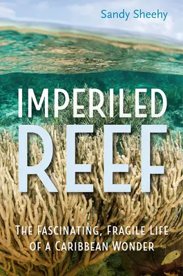 Imperiled Reef: L'affascinante e fragile vita di una meraviglia dei Caraibi - Imperiled Reef: The Fascinating, Fragile Life of a Caribbean Wonder
