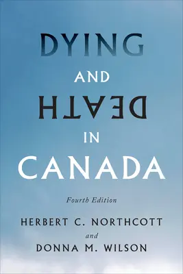 Il morire e la morte in Canada, quarta edizione - Dying and Death in Canada, Fourth Edition