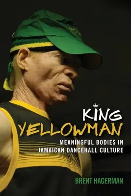 Re Yellowman: Corpi significativi nella cultura dancehall giamaicana - King Yellowman: Meaningful Bodies in Jamaican Dancehall Culture