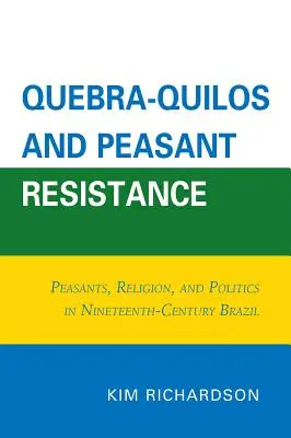 Quebra-Quilos e resistenza contadina: Contadini, religione e politica nel Brasile del XIX secolo - Quebra-Quilos and Peasant Resistance: Peasants, Religion, and Politics in Nineteenth-Century Brazil