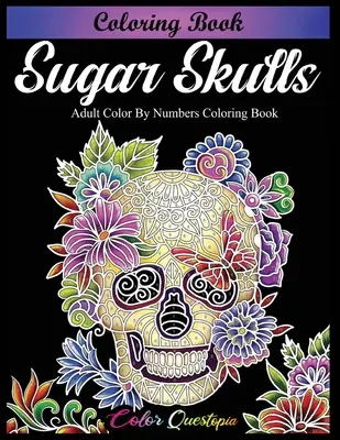 Libro da colorare sui teschi di zucchero - Libro da colorare per adulti da colorare con i numeri - Sugar Skulls Coloring Book - Adult Color by Numbers Coloring Book