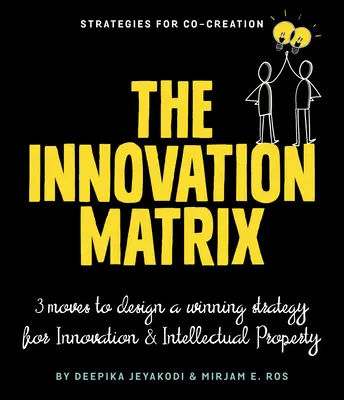 La matrice dell'innovazione: Tre mosse per progettare una strategia vincente per l'innovazione e la proprietà intellettuale - The Innovation Matrix: Three Moves to Design a Winning Strategy for Innovation and Intellectual Property