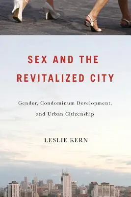 Il sesso e la città rivitalizzata: Genere, sviluppo del condominio e cittadinanza urbana - Sex and the Revitalized City: Gender, Condominium Development, and Urban Citizenship