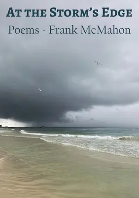 Ai confini della tempesta: poesie - Frank McMahon - At the Storm's Edge: Poems - Frank McMahon