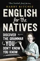 Inglese per i nativi - Scopri la grammatica che non sai di conoscere - English for the Natives - Discover the Grammar You Don't Know You Know