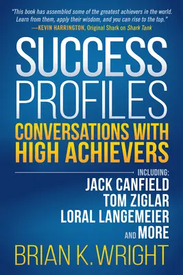 Profili di successo: Conversazioni con persone di grande successo, tra cui Jack Canfield, Tom Ziglar, Loral Langemeier e altri ancora - Success Profiles: Conversations with High Achievers Including Jack Canfield, Tom Ziglar, Loral Langemeier and More