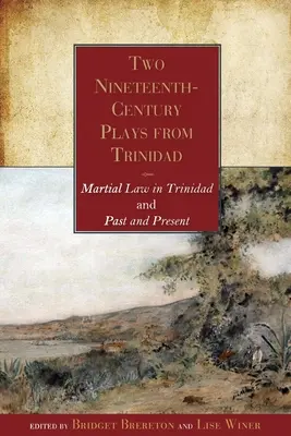 Due opere del XIX secolo da Trinidad: La legge marziale a Trinidad e Passato e presente - Two Nineteenth-Century Plays from Trinidad: Martial Law in Trinidad and Past and Present