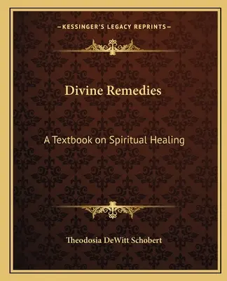 Rimedi divini: Un libro di testo sulla guarigione spirituale - Divine Remedies: A Textbook on Spiritual Healing