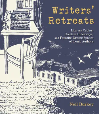 Ritiri per scrittori: Cabine letterarie, nascondigli creativi e spazi di scrittura preferiti dagli autori più famosi - Writers' Retreats: Literary Cabins, Creative Hideaways, and Favorite Writing Spaces of Iconic Authors