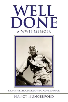 Ben fatto: Memorie della Seconda guerra mondiale dai sogni d'infanzia all'aviatore navale - Well Done: A Wwii Memoir from Childhood Dreams to Naval Aviator
