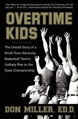 Overtime Kids: la storia non raccontata dell'improbabile ascesa al campionato statale di una squadra di basket del Kentucky di una piccola città - Overtime Kids: The Untold Story of a Small-Town Kentucky Basketball Team's Unlikely Rise to the State Championship