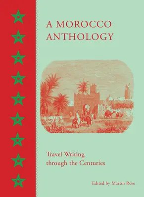 Antologia del Marocco: Scritti di viaggio attraverso i secoli - A Morocco Anthology: Travel Writing Through the Centuries
