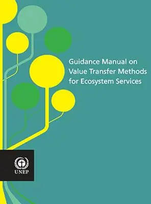 Manuale di orientamento sui metodi di trasferimento del valore per i servizi ecosistemici - Guidance Manual on Value Transfer Methods for Ecosystem Services