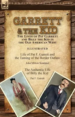Garrett & the Kid: le vite di Pat Garrett e Billy the Kid nel vecchio West americano: La vita di Pat F. Garrett e l'addomesticamento del Bord - Garrett & the Kid: the Lives of Pat Garrett and Billy the Kid in the Old American West: Life of Pat F. Garrett and the Taming of the Bord