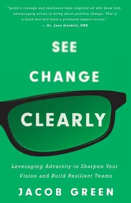 Vedere il cambiamento con chiarezza: Sfruttare le avversità per affinare la visione e costruire team resilienti - See Change Clearly: Leveraging Adversity to Sharpen Your Vision and Build Resilient Teams
