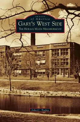 Il lato ovest di Gary: Il quartiere Horace Mann - Gary's West Side: The Horace Mann Neighborhood