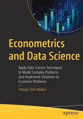 Econometria e scienza dei dati: Applicare le tecniche della scienza dei dati per modellare problemi complessi e implementare soluzioni per i problemi economici - Econometrics and Data Science: Apply Data Science Techniques to Model Complex Problems and Implement Solutions for Economic Problems