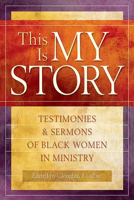 Questa è la mia storia: Testimonianze e sermoni di donne nere nel ministero - This Is My Story: Testimonies and Sermons of Black Women in Ministry