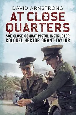 Da vicino: L'istruttore di pistola da combattimento ravvicinato del SOE, il colonnello Hector Grant-Taylor - At Close Quarters: SOE Close Combat Pistol Instructor Colonel Hector Grant-Taylor