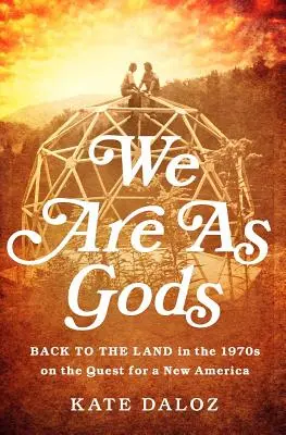 Siamo come dei: Ritorno alla terra negli anni '70 alla ricerca di una nuova America - We Are as Gods: Back to the Land in the 1970s on the Quest for a New America