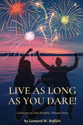 Vivi il più a lungo possibile! Un viaggio per ottenere anni sani e vitali - Live as Long as You Dare! A Journey to Gain Healthy, Vibrant Years